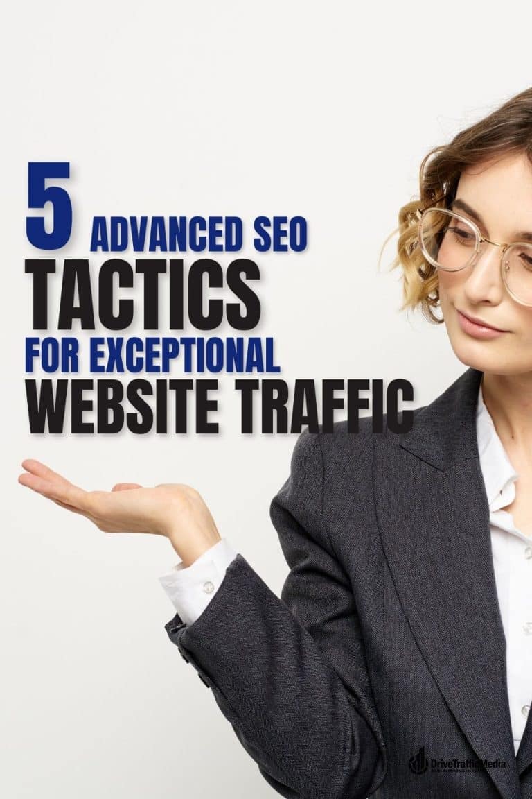 5 Advanced SEO Tactics for Exceptional Website Traffic