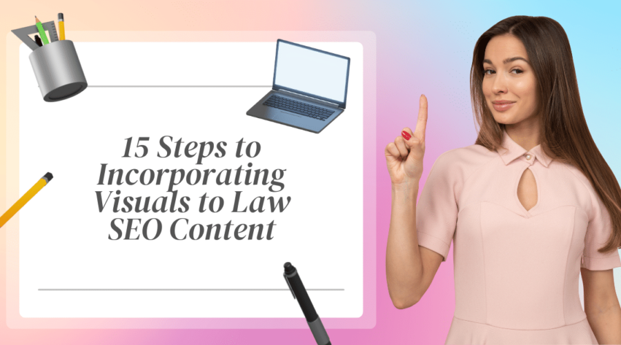 15 Steps to Incorporating Visuals to Law SEO Content