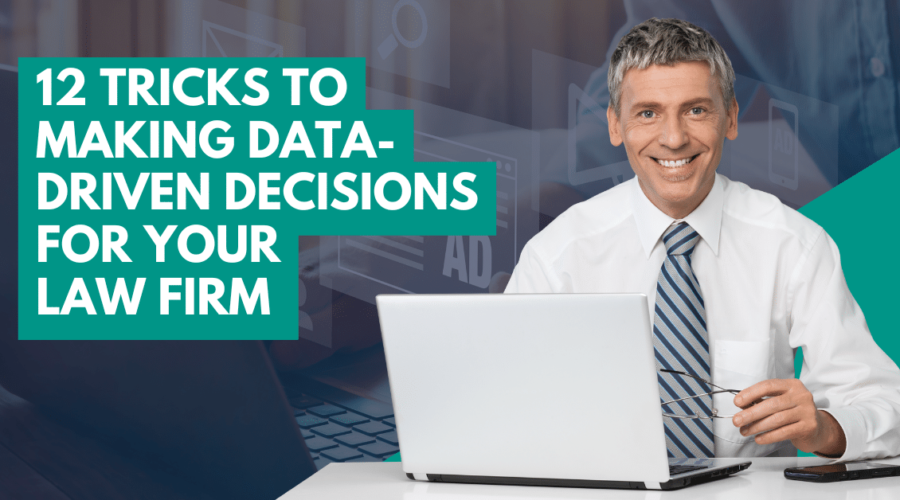 12 Tricks to Making Data-Driven Decisions for Your Law Firm