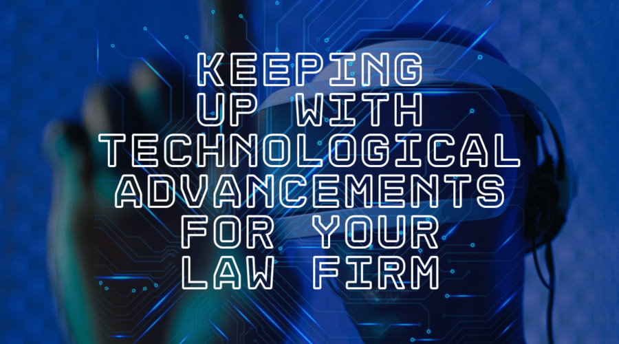 Keeping Up with Technological Advancements for Your Law Firm