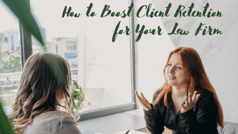 How to Boost Client Retention for Your Law Firm