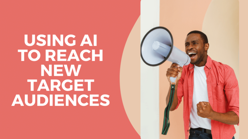 Using AI to Reach New Target Audiences