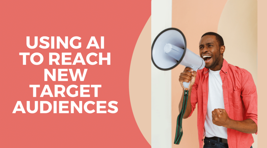 Using AI to Reach New Target Audiences