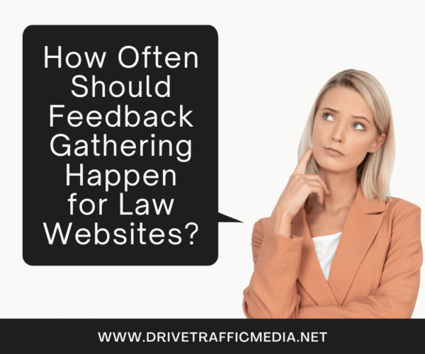 How Often Should Feedback Gathering Happen for Law Websites?