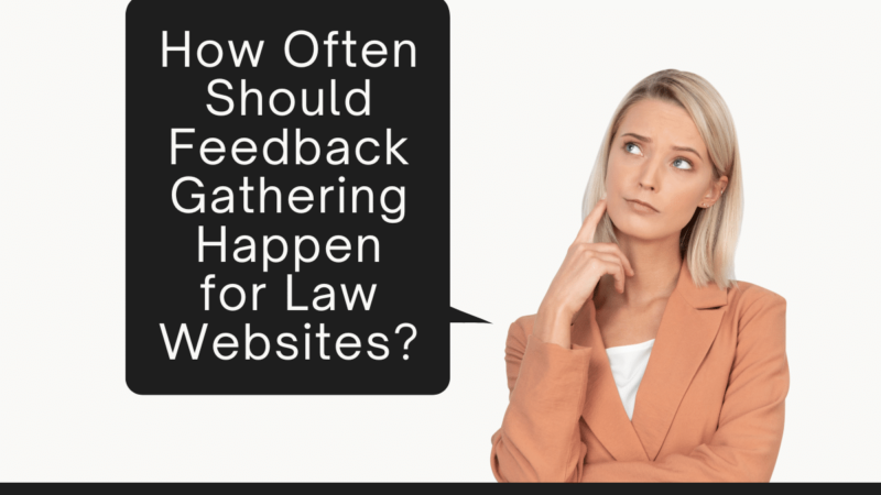 How Often Should Feedback Gathering Happen for Law Websites?