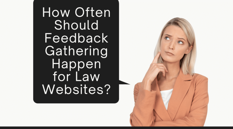 How Often Should Feedback Gathering Happen for Law Websites?