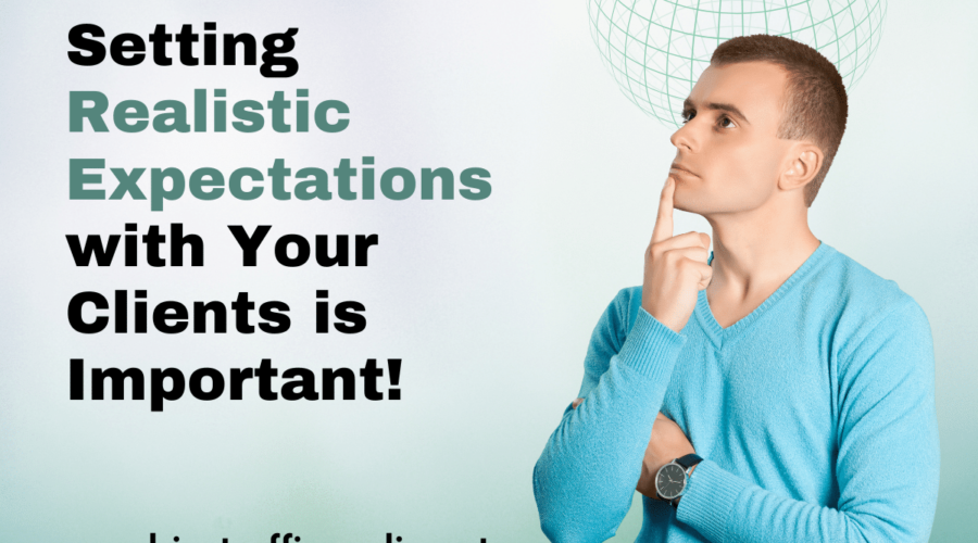 Setting Realistic Expectations with Your Clients is Important!