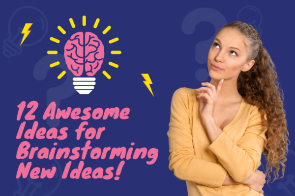 12 Awesome Ideas for Brainstorming New Ideas!