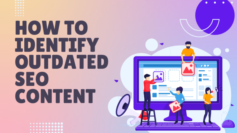 How to Identify Outdated SEO Content