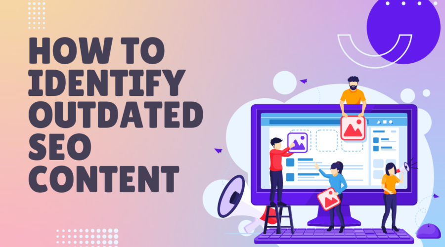 How to Identify Outdated SEO Content