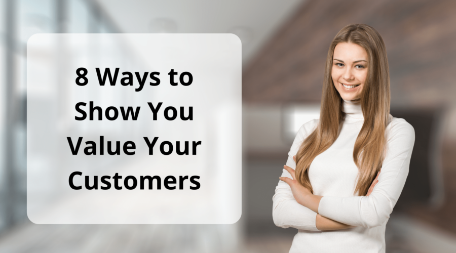 8 Ways to Show You Value Your Customers (2)